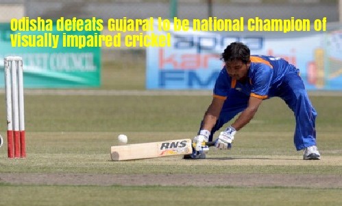 Odisha defeats Gujarat to be the National Cricket Champion of visually impaired for the first time