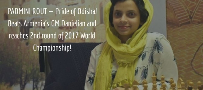 Padmini Rout Pride of Odisha Beats Armenia’s GM Danielian and reaches 2nd round of 2017 World Championship